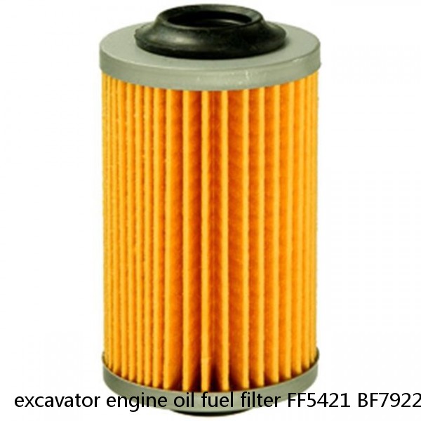 excavator engine oil fuel filter FF5421 BF7922 3978040 P550881 11LC-70010