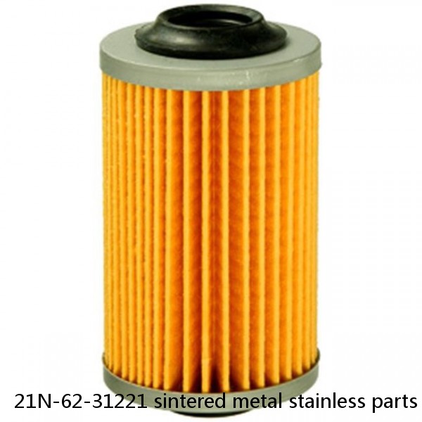 21N-62-31221 sintered metal stainless parts hydraulic piston pump oil filter element