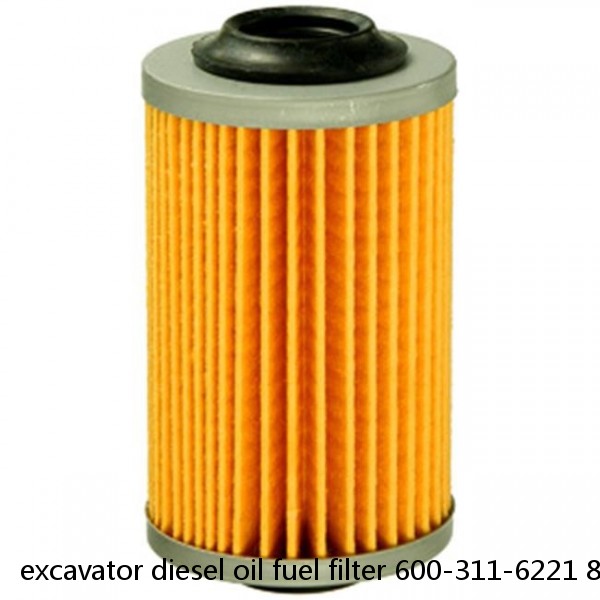 excavator diesel oil fuel filter 600-311-6221 8-94414796-3 898075676